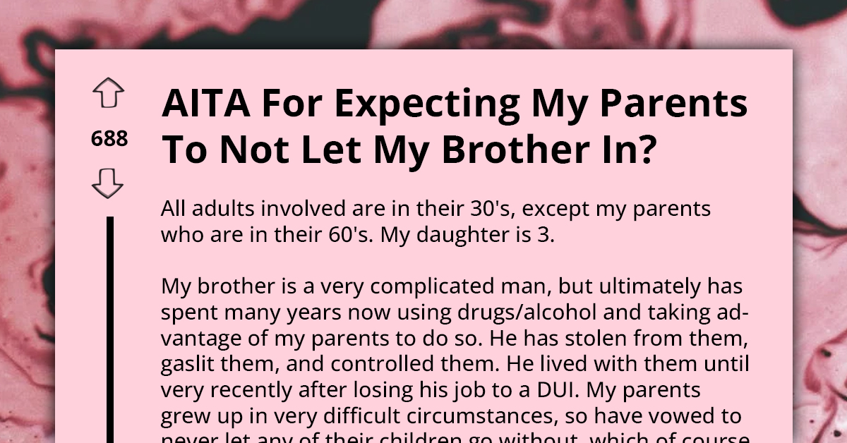 Mom Upset At Parents For Letting Her Irresponsible Brother Come Over While They Are Watching Her Daughter