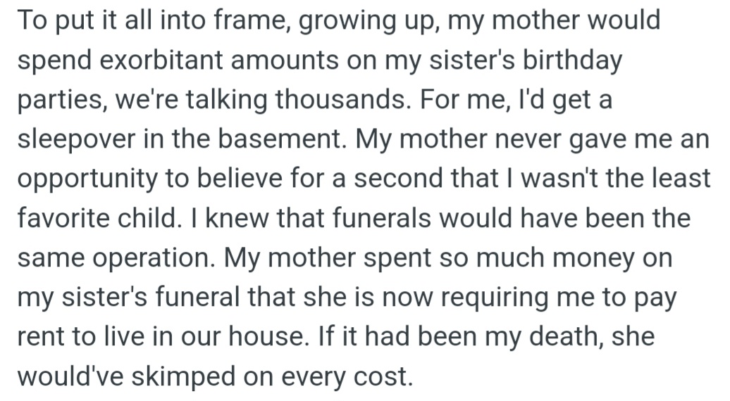 OP Felt Like the Least Favorite Child with Her Mom Spending Thousands on Her Sister's Birthday Parties and Funeral, While OP Got Minimal Celebrations. Now, She Is Expected to Pay Rent to Live in Their Family Home.