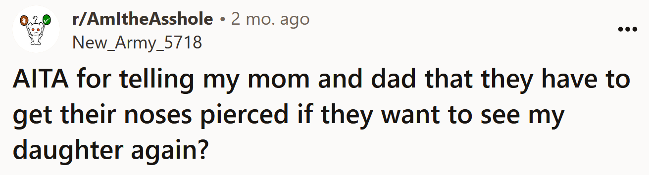 The Redditor asked if she's an a**hole for telling her parents they will have to get their noses pierced if they want to see her daughter again.