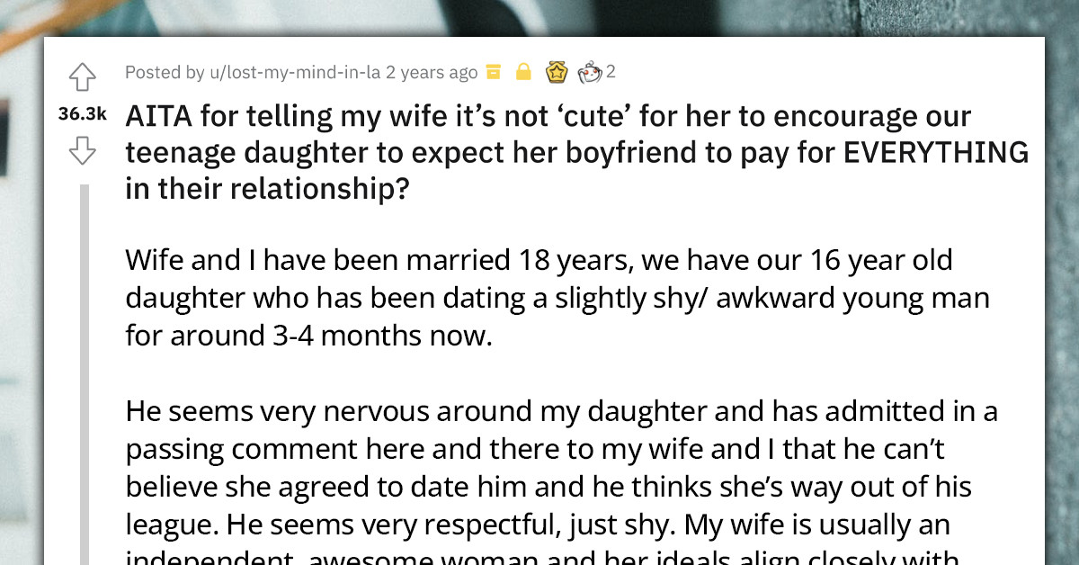 Husband Sparks Family Drama By Telling Wife It's Not 'Cute' To Encourage Teenage Daughter To Expect Her BF To Pay For Everything