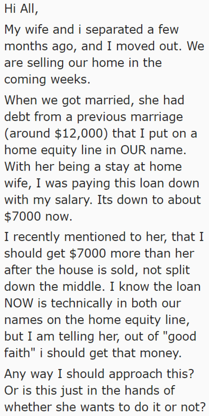 He explains the entire story and plans to tell his wife that he wants to receive more than half the money after their house is sold.