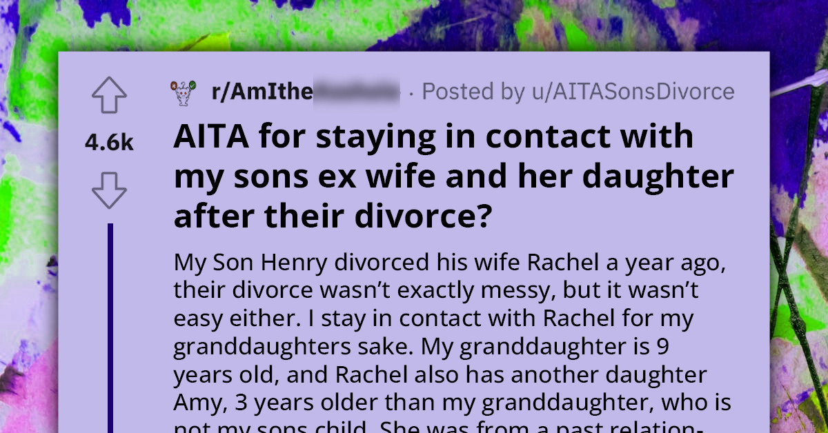 Mom Wants To Know If She's Wrong For Staying In Contact With Her Son's Ex-Wife And Her Daughter Even After Divorce