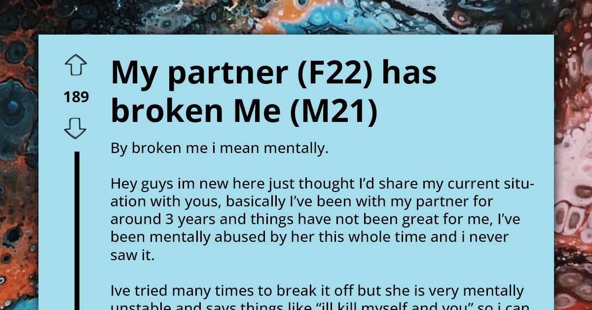 Broken Man Wants To Leave His Partner But Can’t Due To Emotional Blackmail And Suicide Threats, Redditors Help Him