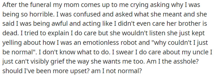After the funeral, OP's mother accused them of being heartless and emotionless regarding their uncle's death due to their unique way of processing emotions influenced by autism.