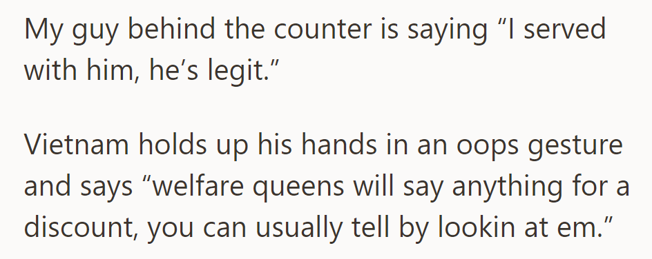 The Vietnam veteran then basically comments that discount-seekers will say anything; one can tell by looking.