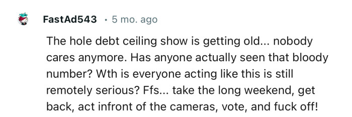 “The hole debt ceiling show is getting old... nobody cares anymore.“