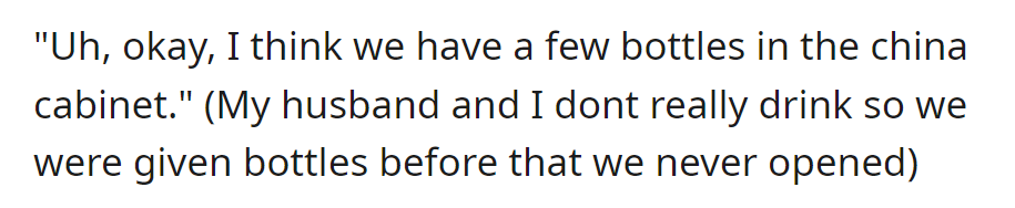 Not big on drinking, OP mentions having unused bottles in the china cabinet when the friend asks for wine.