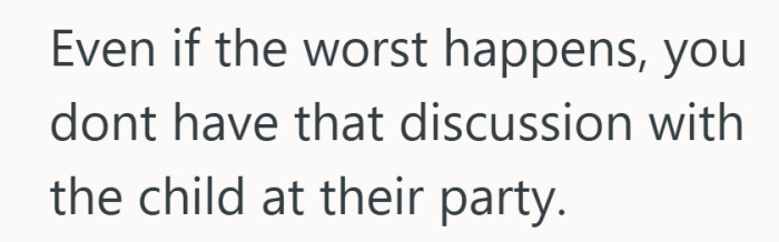 Some conversations deserve a quieter room than one filled with balloons and cake.