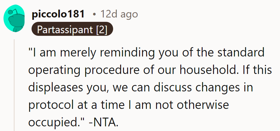 She's just reminding him of their household protocol. If he's not happy, they can discuss changes when she's free.
