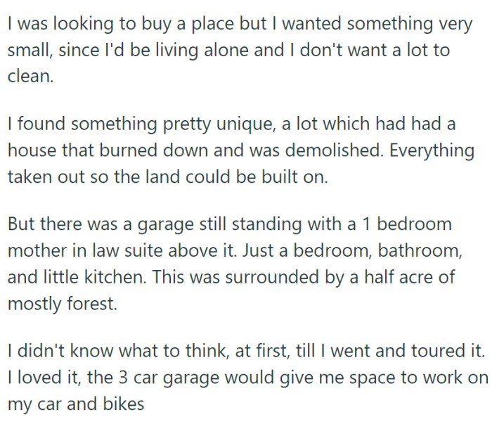 OP was looking for something small to call home. He stumbled upon this unique spot where a house had burned down, leaving behind a garage with a cozy one-bedroom suite above it