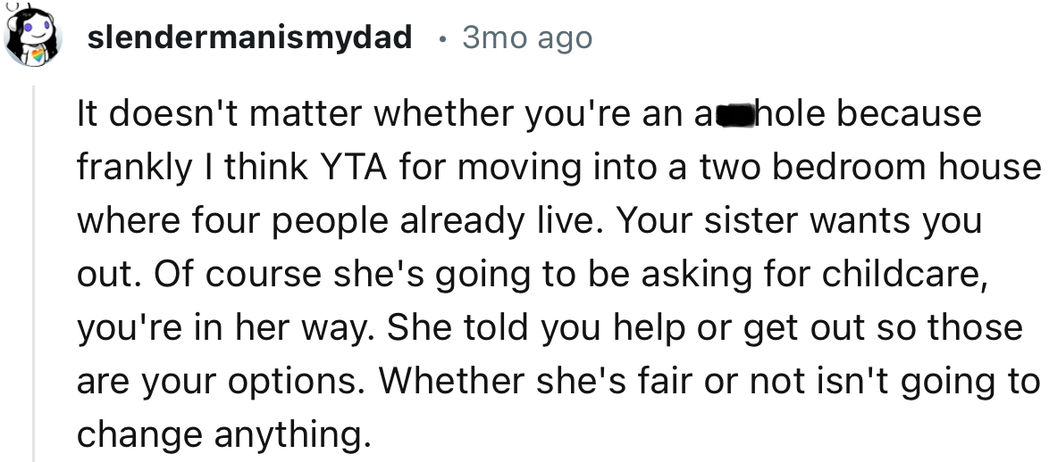 “Your sister wants you out. Of course, she's going to be asking for childcare; you're in her way.”