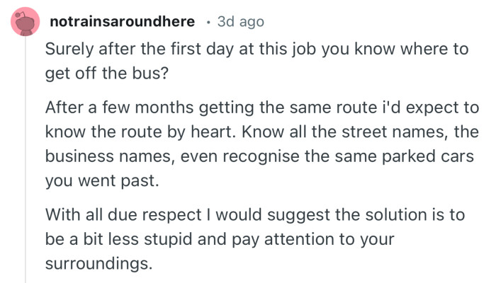 “With all due respect I would suggest the solution is to be a bit less st*pid and pay attention to your surroundings.”