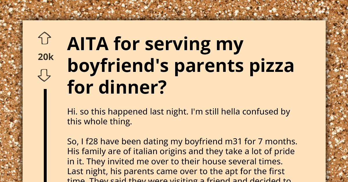 AITA For Serving My Boyfriend's Italian Parents Pizza For Dinner