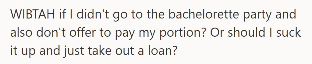 Would OP be in the wrong if she skips the bachelorette party and doesn’t pay, or should she take out a loan?