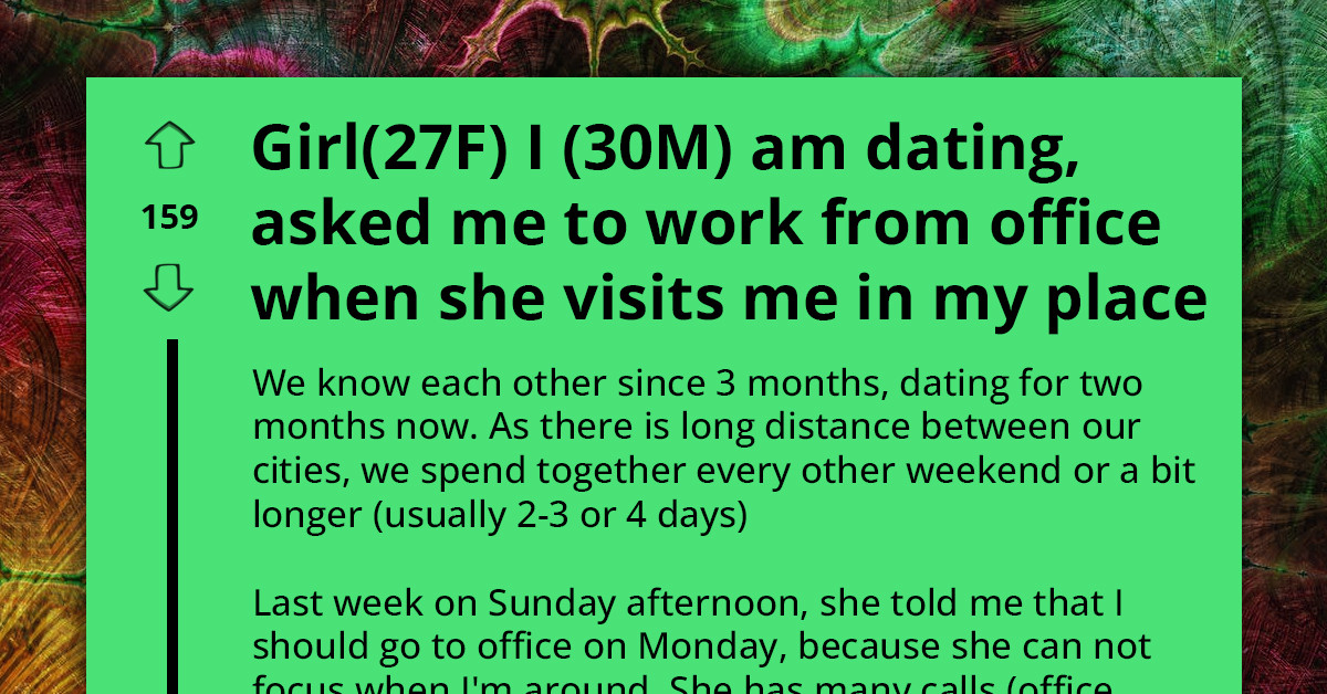 Man Confused As GF Wants Him To Work From Office Whenever She Is Visiting