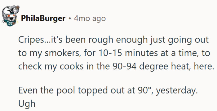 If ten minutes outside feels brutal, five hours in that heat borders on punishment.