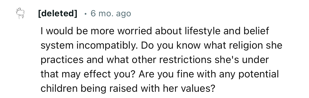 “I would be more worried about lifestyle and belief system incompatibility.”