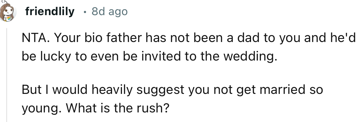 “NTA. Your bio father has not been a dad to you, and he'd be lucky to even be invited to the wedding.”