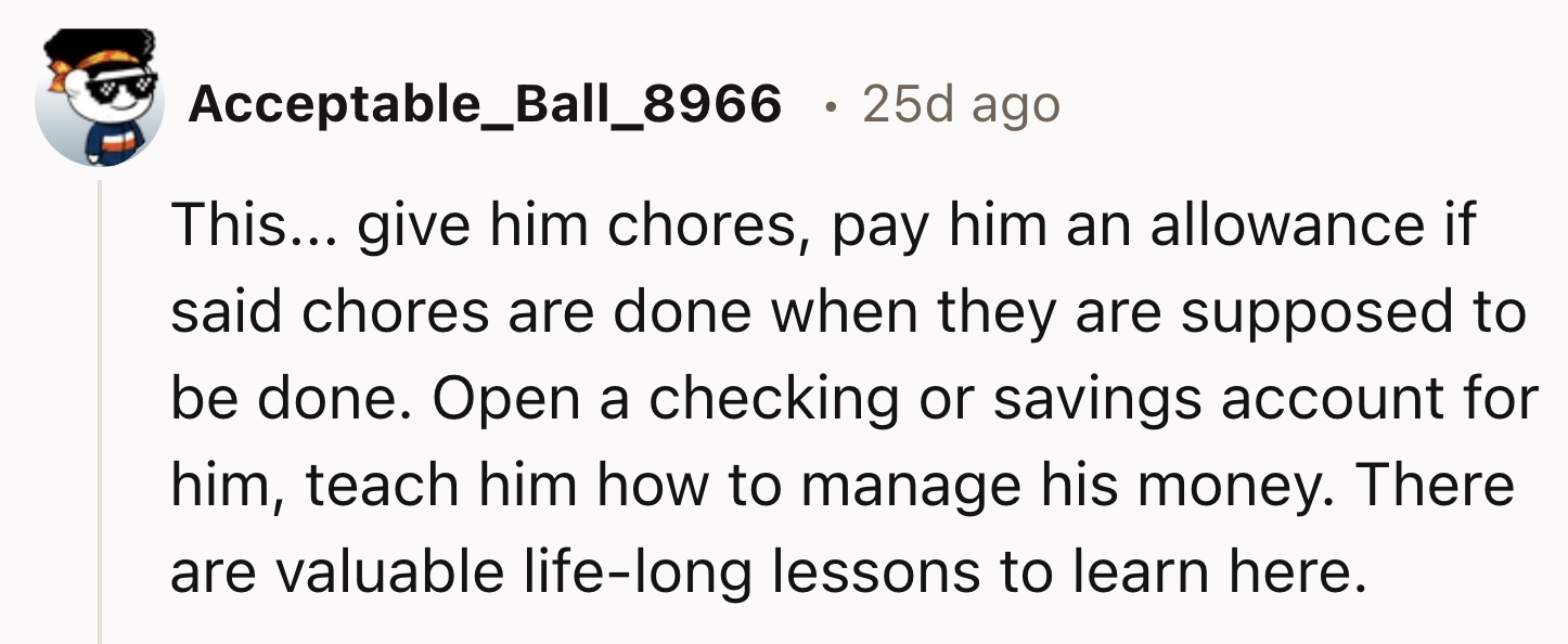 He Should Do Chores And Learn How To Make Money
