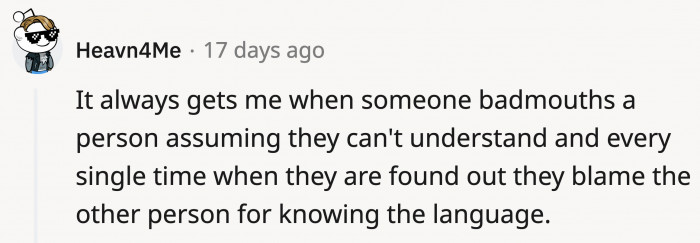 I'm sorry I didn't tell you I can understand you while you were talking smack about me!