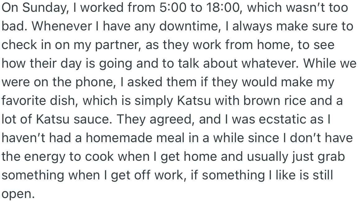 OP checked in on his partner whenever he had a break. While on a phone conversation, OP asked if his favorite meal could be made, to which his partner agreed.