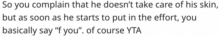 15. She refused to help her boyfriend the one time he tried to care for his skin.