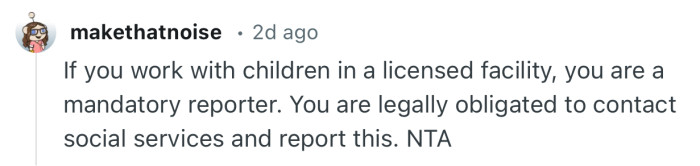 “You are legally obligated to contact social services and report this. NTA.”