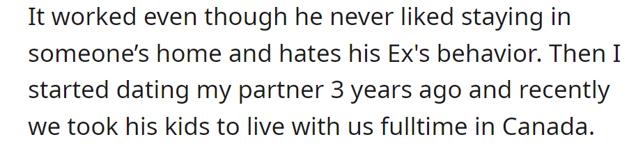 Despite discomfort at his ex's, their relationship worked. He has been dating for three years, and now his kids live with us full-time in Canada.