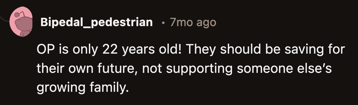 OP is way too young to be an entire family's ATM.