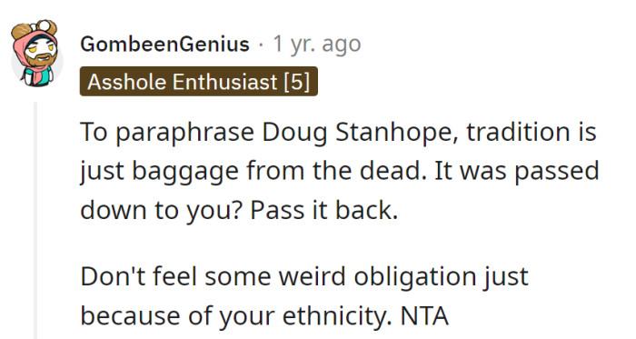 Tradition's just dead baggage; if it was passed down, toss it back. No weird obligations—break the chain, and be free!