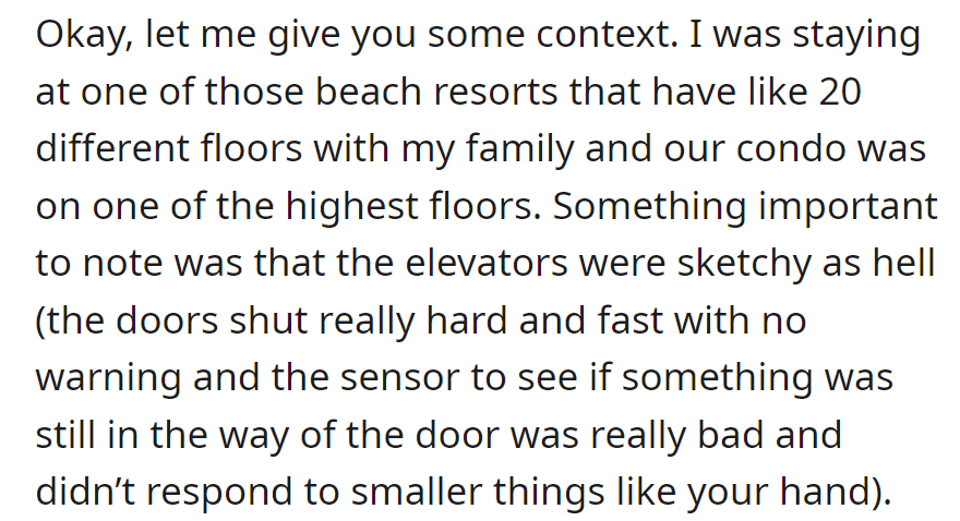 At a beach resort, OP's family's high-level condo is served by unreliable and unsafe elevators with sudden closures and poor sensor response.