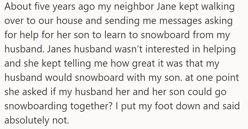 Five years ago, OP's neighbor Jane asked for help teaching her son to snowboard. But OP declined going snowboarding together.