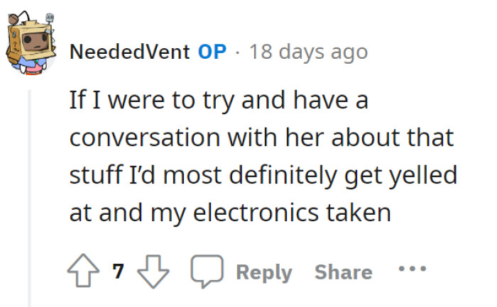 If OP were to follow this advice, then he’d be punished for it. More yelling and no electronics for him.