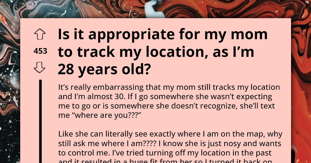 Adult Struggles With Overbearing Parental Monitoring, Mom Is Tracking Their Location