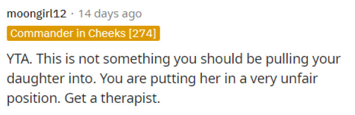 They definitely need a therapist, and we hope they get one fast before she ruins her relationship with her daughter too.