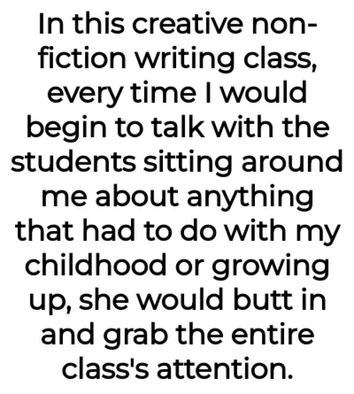 But in a writing class, the woman would always steal the attention whenever OP started talking.