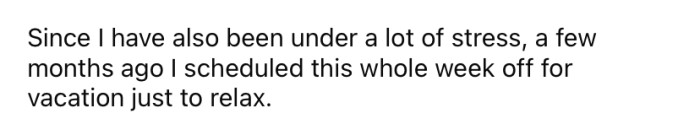 Since she has been under a lot of stress, the Redditor decided to schedule a week off work just to rest and recharge.
