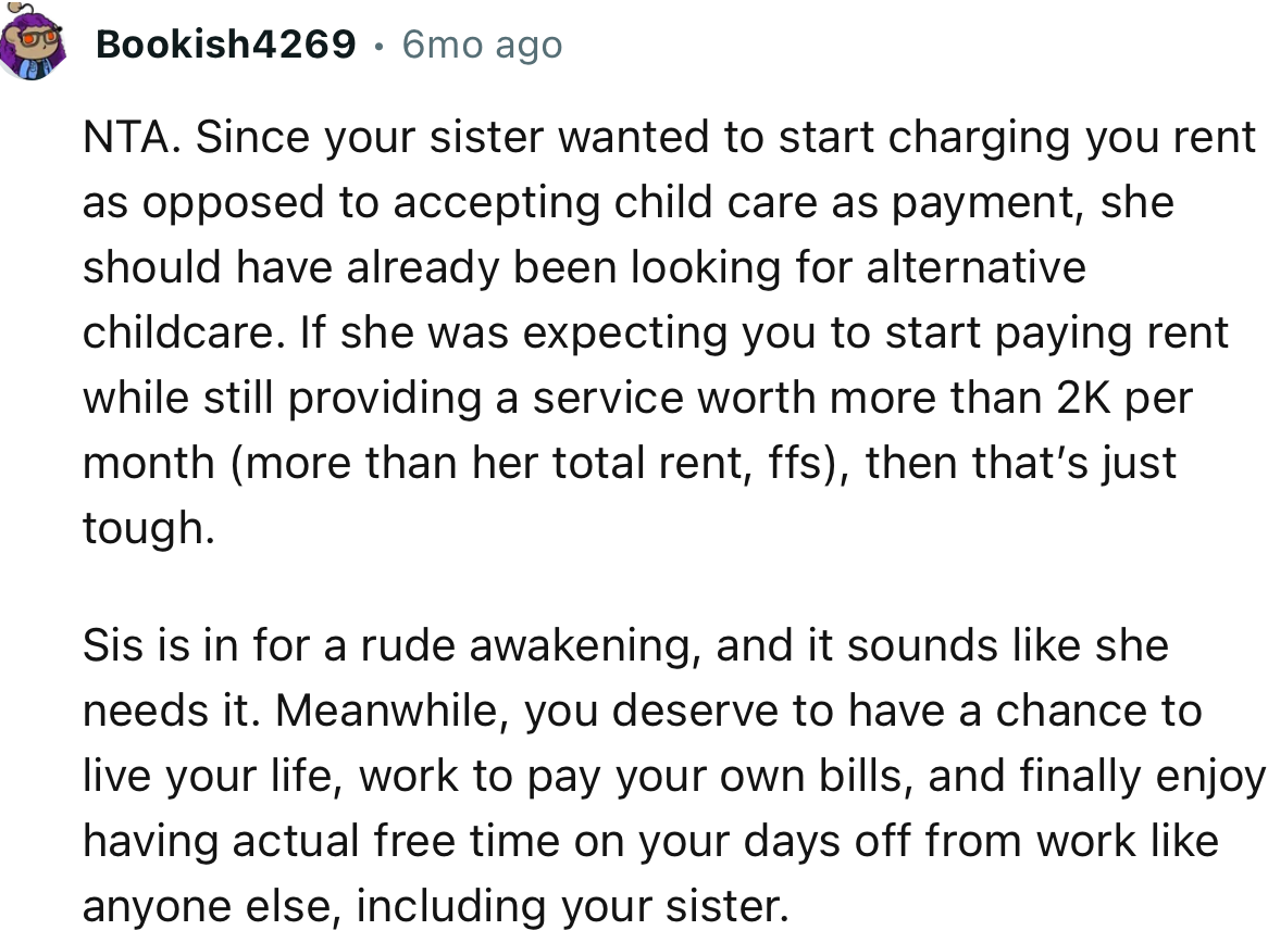 “Sis is in for a rude awakening, and it sounds like she needs it. Meanwhile, you deserve to have a chance to live your life.”