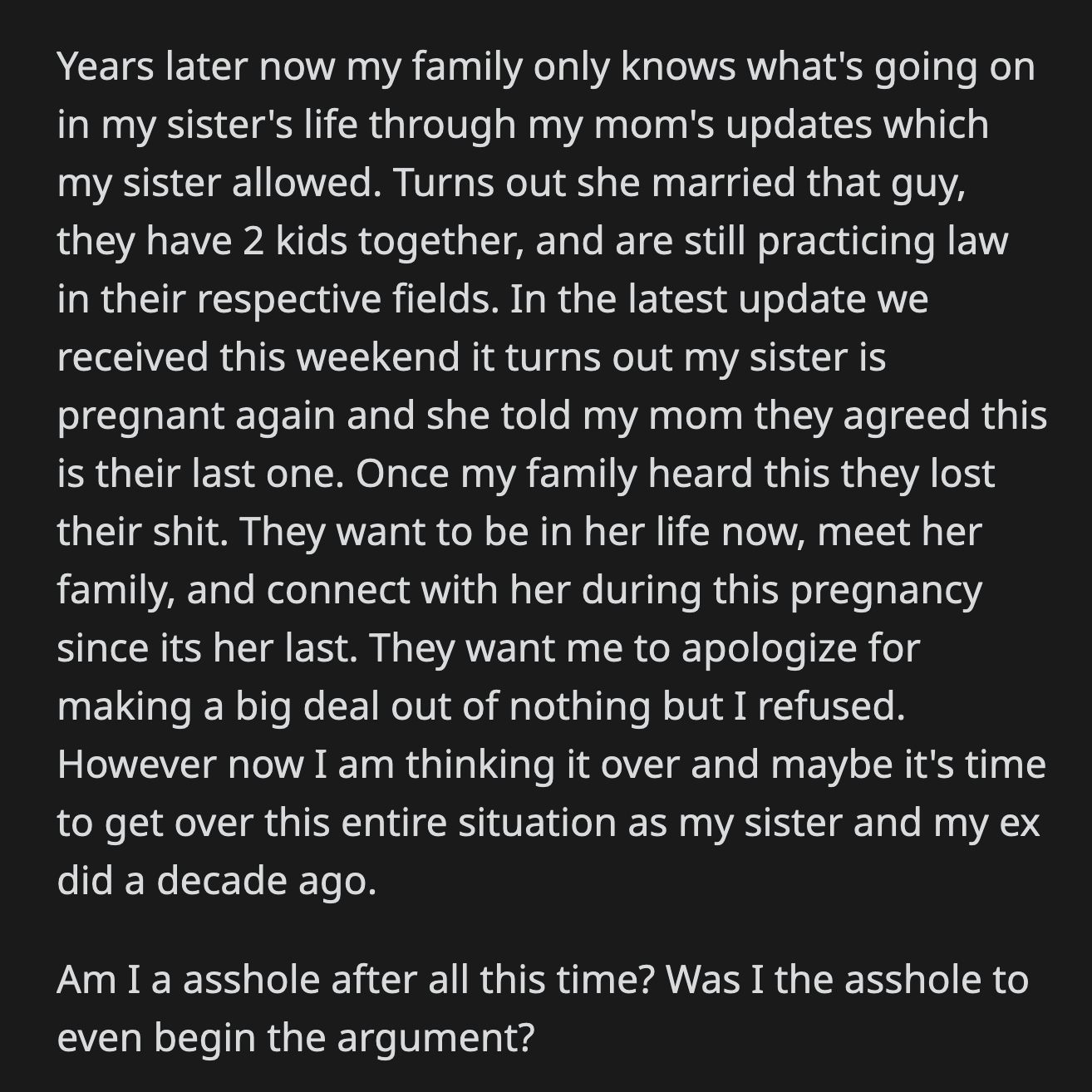 She and the guy got married. They have two children, and she's pregnant with the last child she is planning to have. Their family wants to be a part of her sister's and her family's life. They asked OP to apologize for blowing the situation out of proportion, but she didn't want to.