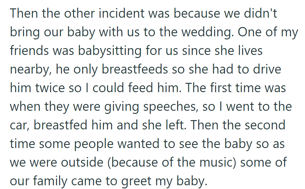 OP left her baby with a friend nearby during the wedding. She breastfed twice: during speeches and when the family wanted to see the baby outside due to the music.