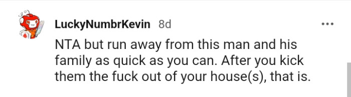 The OP should run away from that man and his family as fast as her legs can carry her.