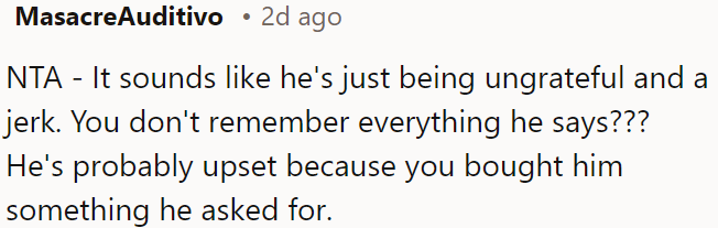 It seems like he's being unappreciative and rude.