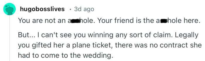 “I can't see you winning any sort of claim. Legally you gifted her a plane ticket…”