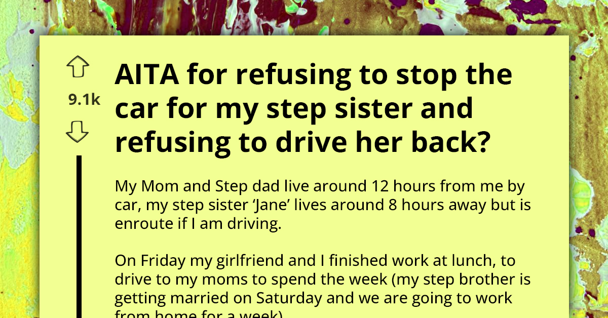 Man Refuses Multiple Stops For Step-Sister On 12-Hour Drive And Declines To Drive Her Home, Sparking Family Outrage