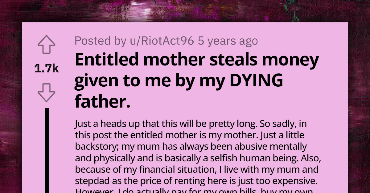 Redditor Stunned As Mom Steals Money Gifted To Them By Their Dying Father