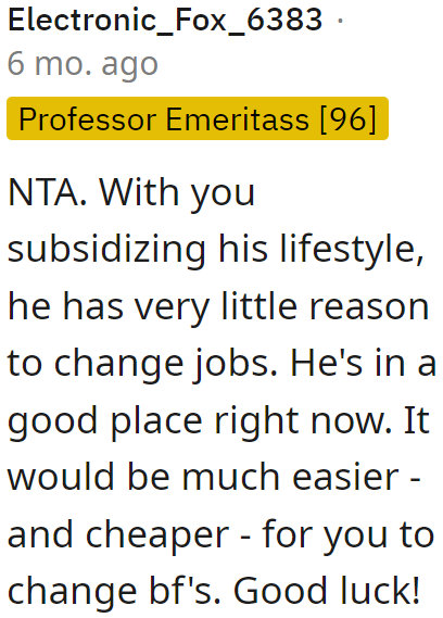 The boyfriend feels content because everything works for him; after all, he has a girlfriend who subsidizes his life.
