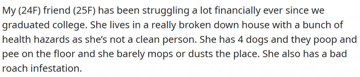 OP has a friend in the group that's struggling financially. And is also a slob.