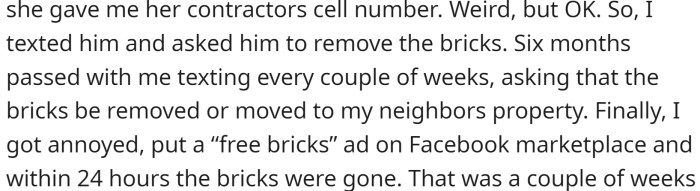 Initially, they assumed the bricks were temporarily stored there for moving materials and equipment in and out of the neighbor's gate.