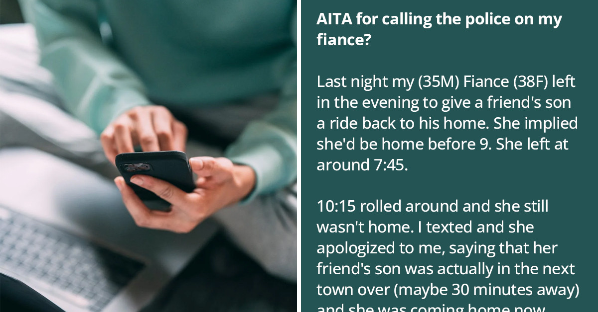Man Calls Police On His Fiancé Because She Was 12 Hours Late From A One-Hour Trip; She Gets Upset