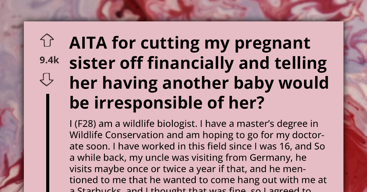 22-Year-Old Stops Financially Supporting Older Sister After Her Latest Pregnancy Announcement